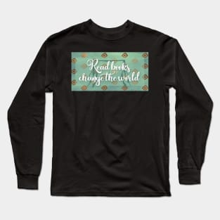 Read books, change the world Long Sleeve T-Shirt